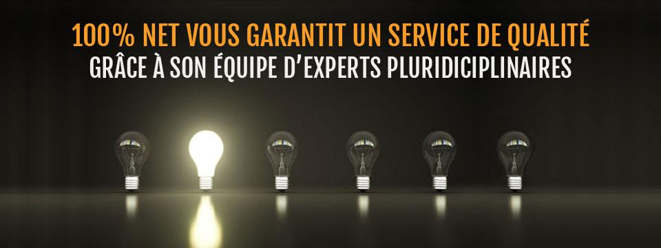 100% Net vous garantie un service de qualité grâce à son équipe d'experts pluridiciplinaires